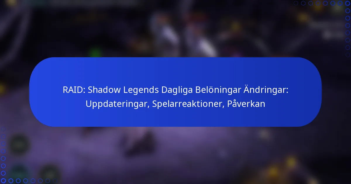 RAID: Shadow Legends Dagliga Belöningar Ändringar: Uppdateringar, Spelarreaktioner, Påverkan