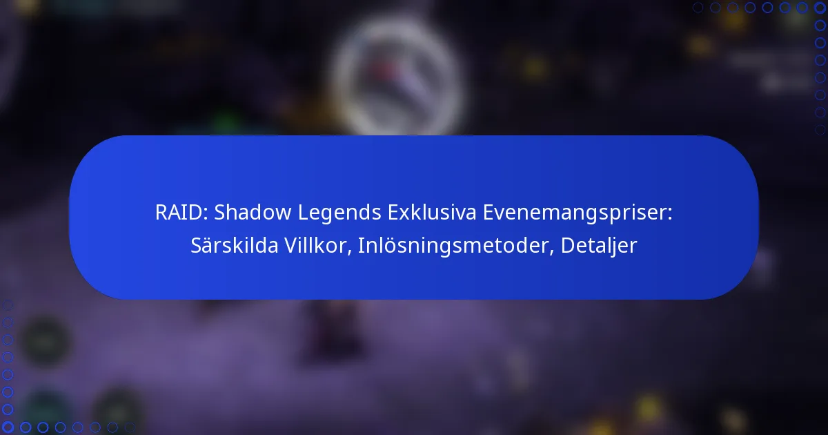 RAID: Shadow Legends Exklusiva Evenemangspriser: Särskilda Villkor, Inlösningsmetoder, Detaljer