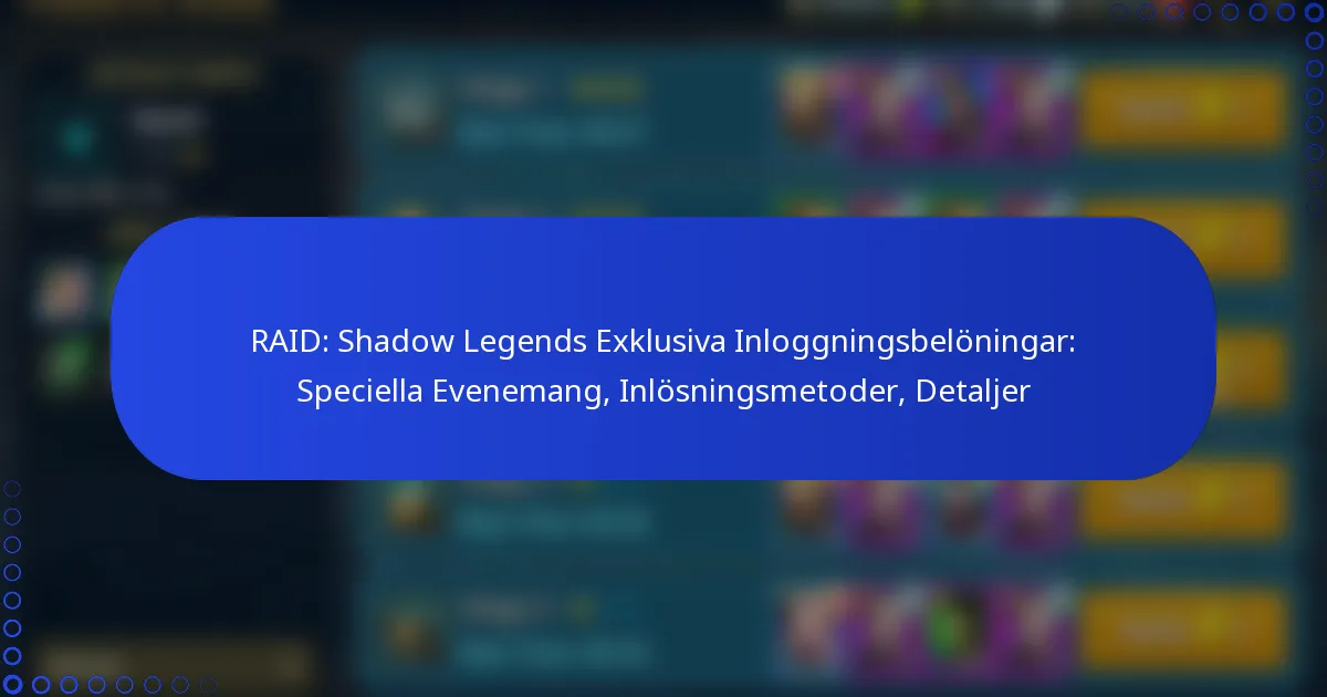 RAID: Shadow Legends Exklusiva Inloggningsbelöningar: Speciella Evenemang, Inlösningsmetoder, Detaljer