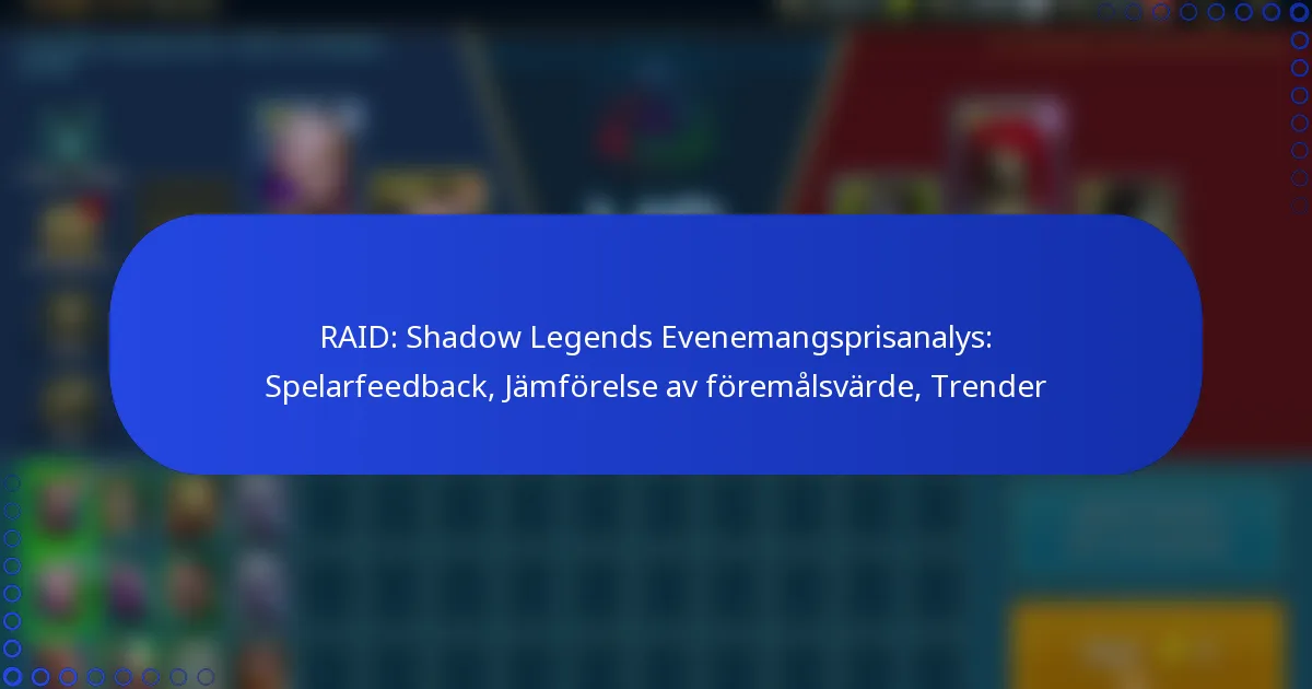 RAID: Shadow Legends Evenemangsprisanalys: Spelarfeedback, Jämförelse av föremålsvärde, Trender