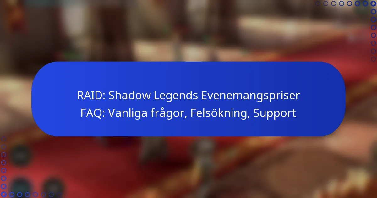 RAID: Shadow Legends Evenemangspriser FAQ: Vanliga frågor, Felsökning, Support