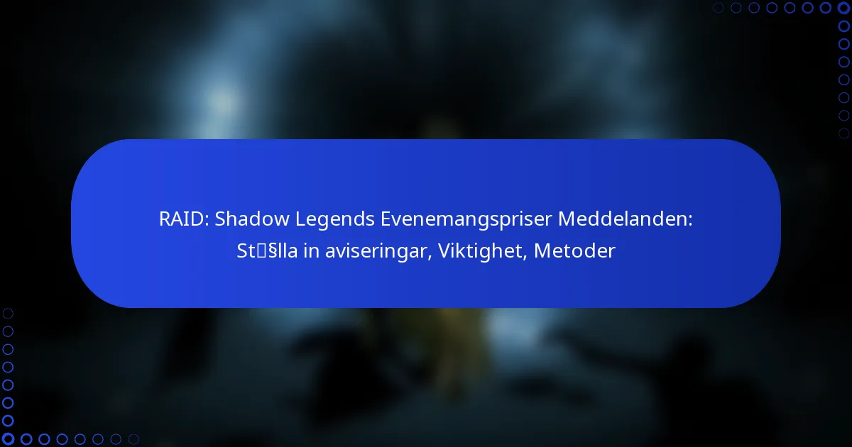RAID: Shadow Legends Evenemangspriser Meddelanden: Ställa in aviseringar, Viktighet, Metoder
