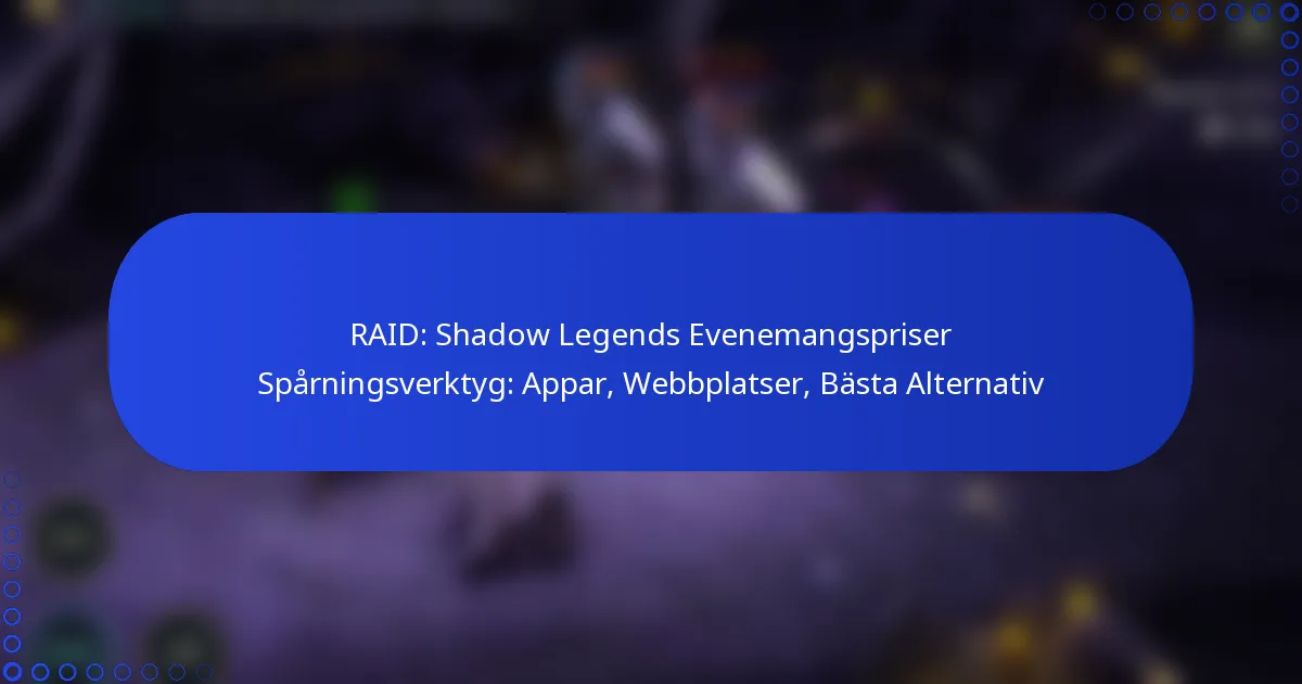 RAID: Shadow Legends Evenemangspriser Spårningsverktyg: Appar, Webbplatser, Bästa Alternativ