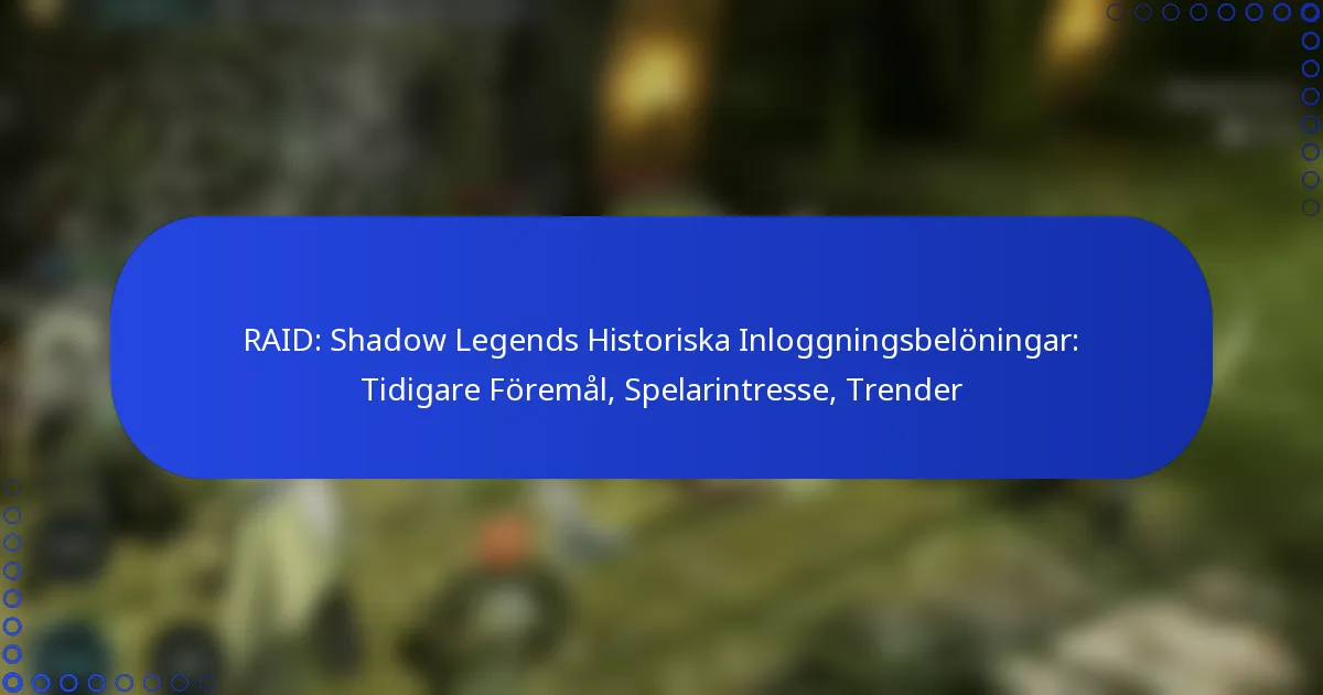 RAID: Shadow Legends Historiska Inloggningsbelöningar: Tidigare Föremål, Spelarintresse, Trender
