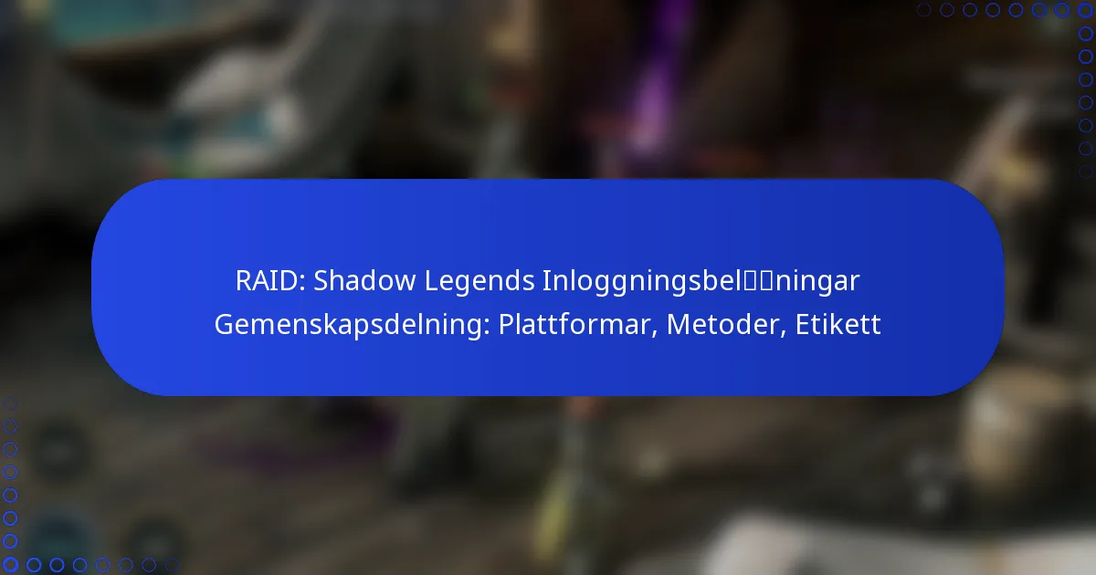 RAID: Shadow Legends Inloggningsbelöningar Gemenskapsdelning: Plattformar, Metoder, Etikett