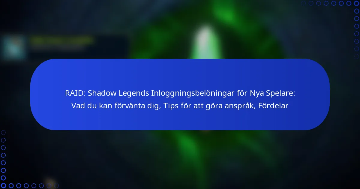 RAID: Shadow Legends Inloggningsbelöningar för Nya Spelare: Vad du kan förvänta dig, Tips för att göra anspråk, Fördelar