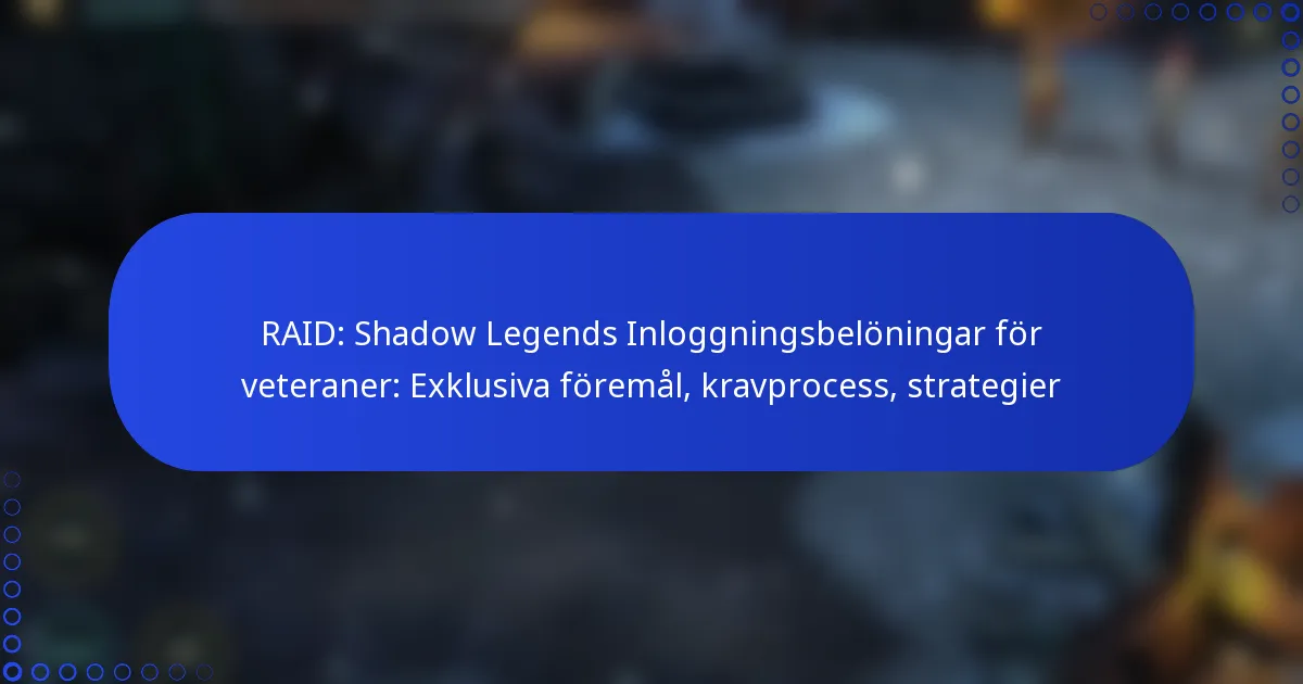 RAID: Shadow Legends Inloggningsbelöningar för veteraner: Exklusiva föremål, kravprocess, strategier