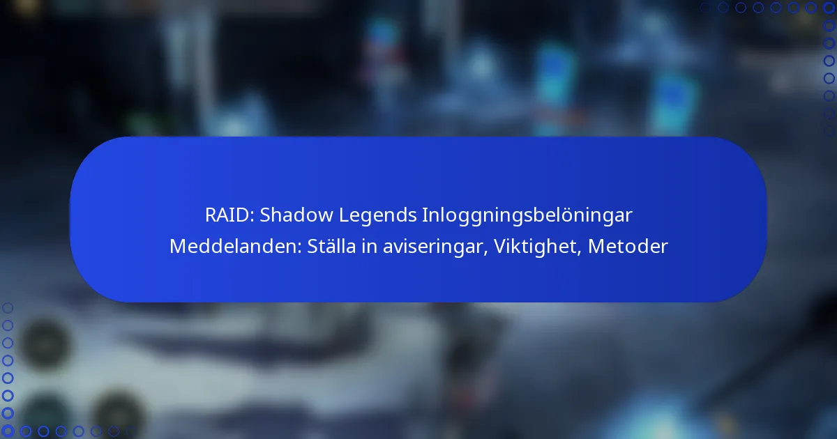 RAID: Shadow Legends Inloggningsbelöningar Meddelanden: Ställa in aviseringar, Viktighet, Metoder