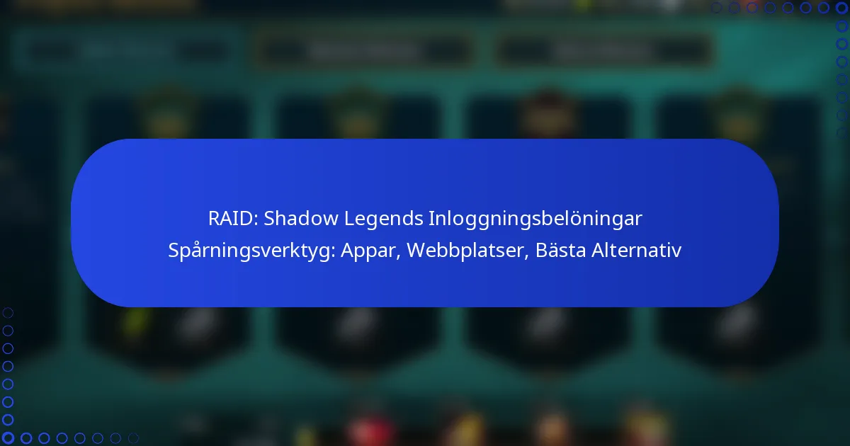 RAID: Shadow Legends Inloggningsbelöningar Spårningsverktyg: Appar, Webbplatser, Bästa Alternativ