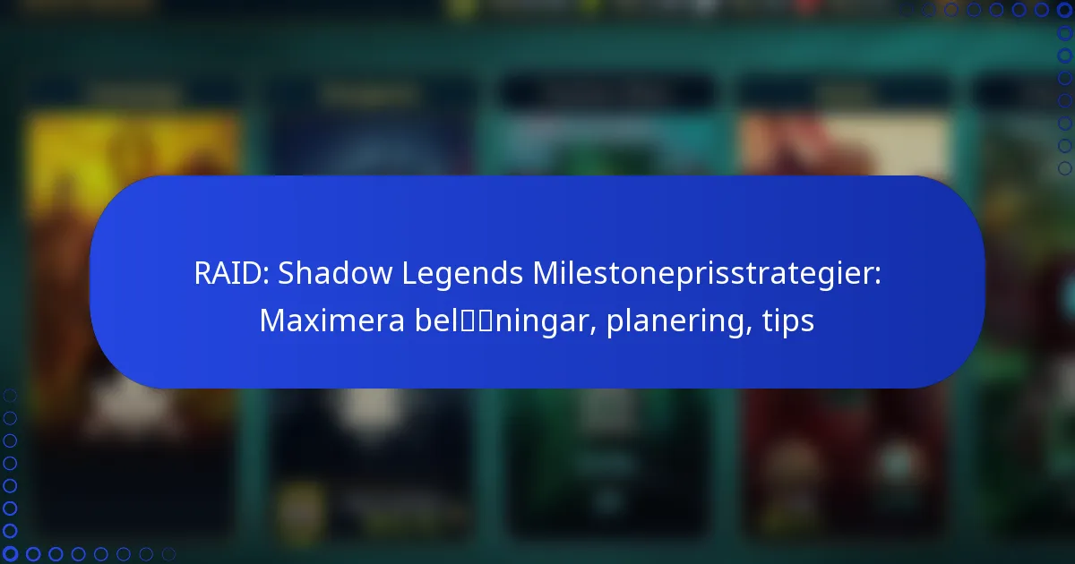 RAID: Shadow Legends Milestoneprisstrategier: Maximera belöningar, planering, tips