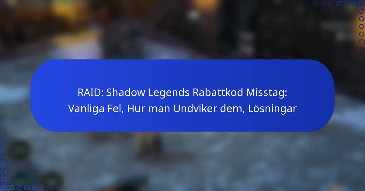 RAID: Shadow Legends Rabattkod Misstag: Vanliga Fel, Hur man Undviker dem, Lösningar