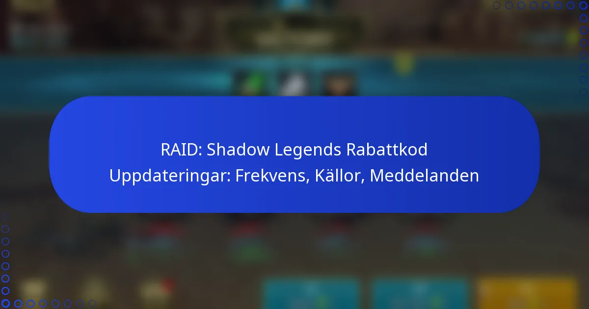 RAID: Shadow Legends Rabattkod Uppdateringar: Frekvens, Källor, Meddelanden