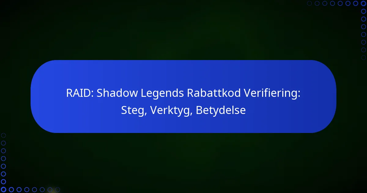RAID: Shadow Legends Rabattkod Verifiering: Steg, Verktyg, Betydelse