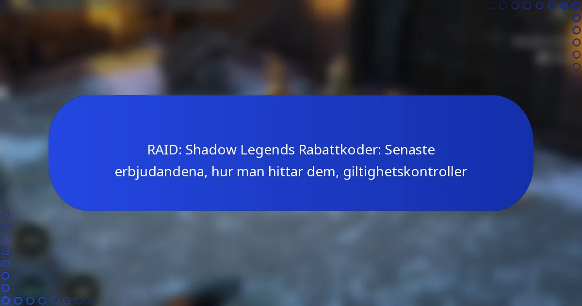 RAID: Shadow Legends Rabattkoder: Senaste erbjudandena, hur man hittar dem, giltighetskontroller