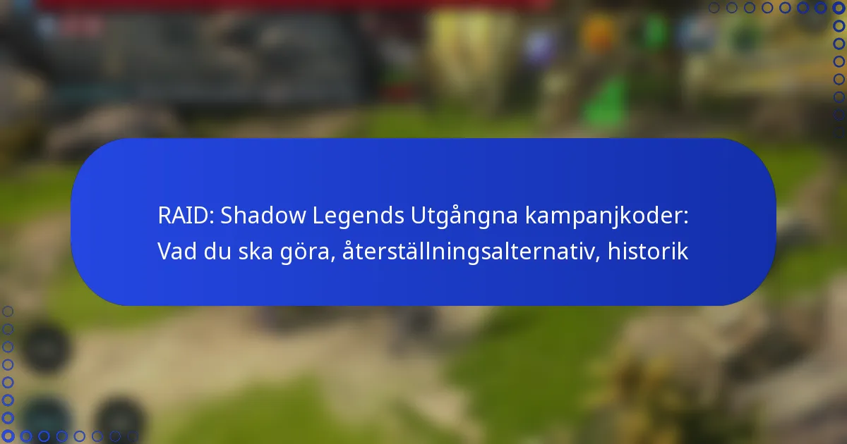 RAID: Shadow Legends Utgångna kampanjkoder: Vad du ska göra, återställningsalternativ, historik
