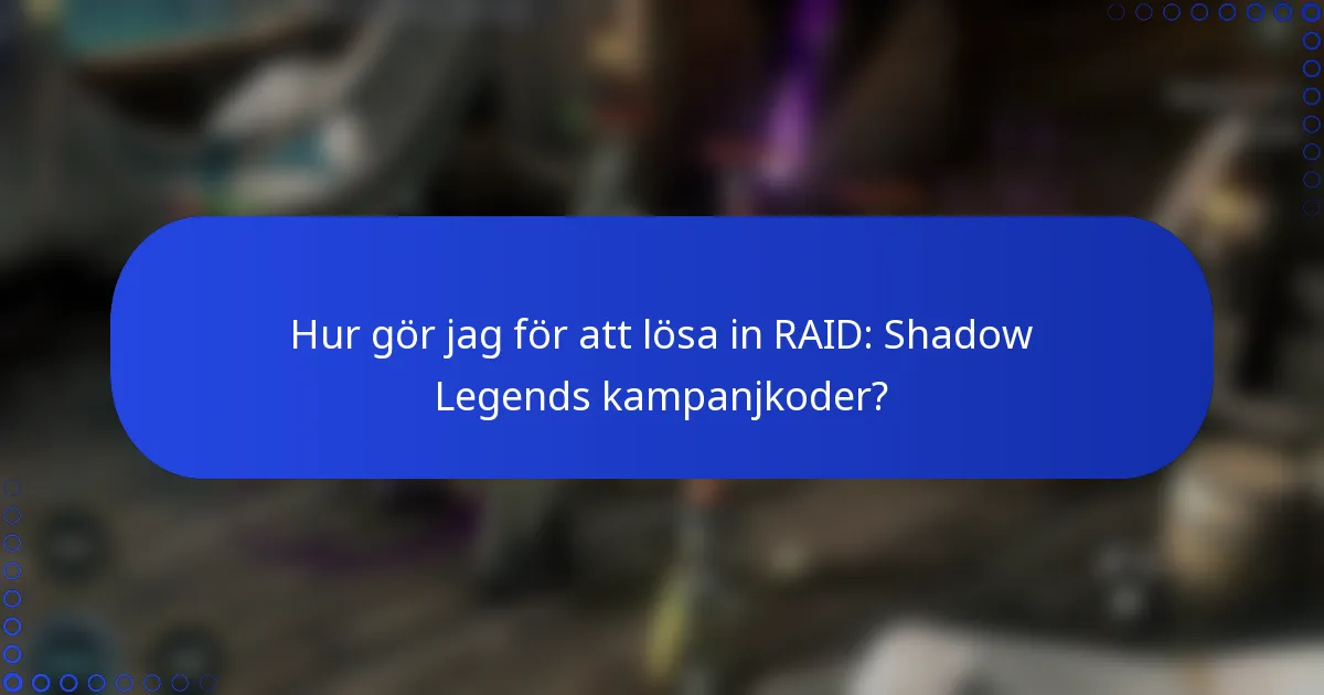 Hur gör jag för att lösa in RAID: Shadow Legends kampanjkoder?