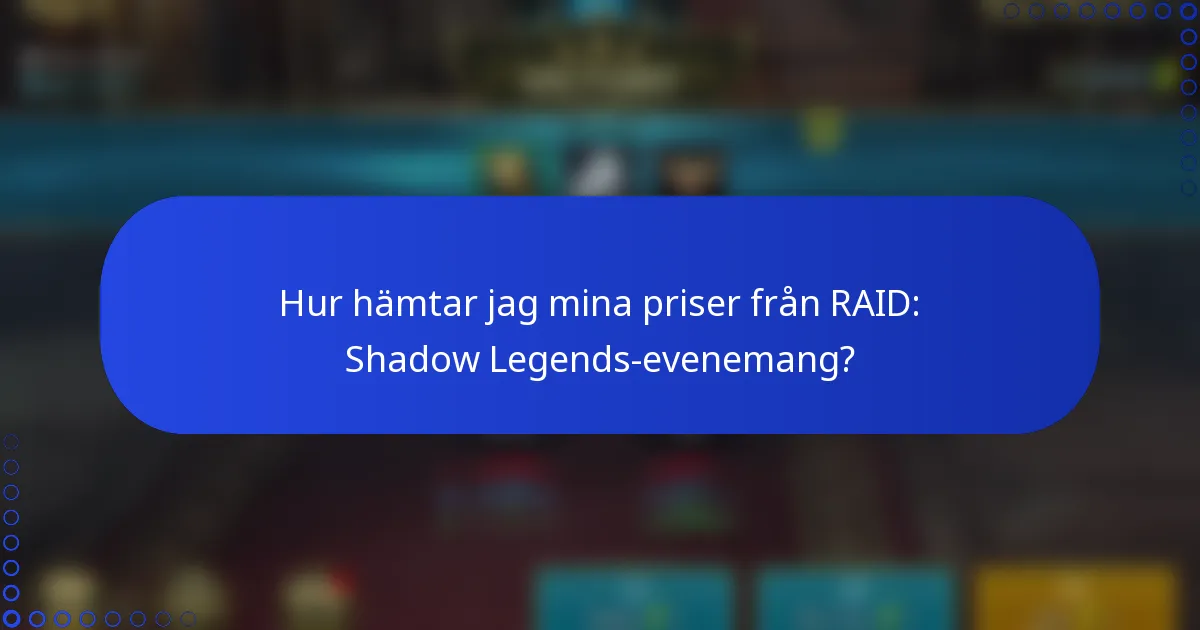 Hur hämtar jag mina priser från RAID: Shadow Legends-evenemang?