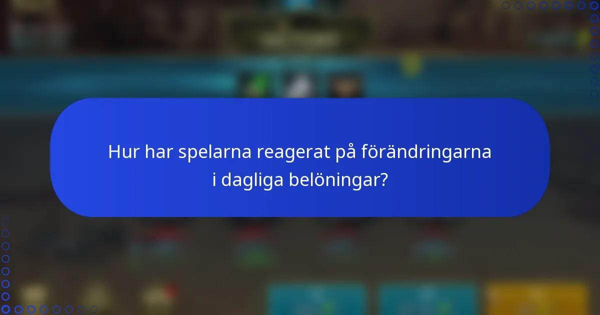 Hur har spelarna reagerat på förändringarna i dagliga belöningar?