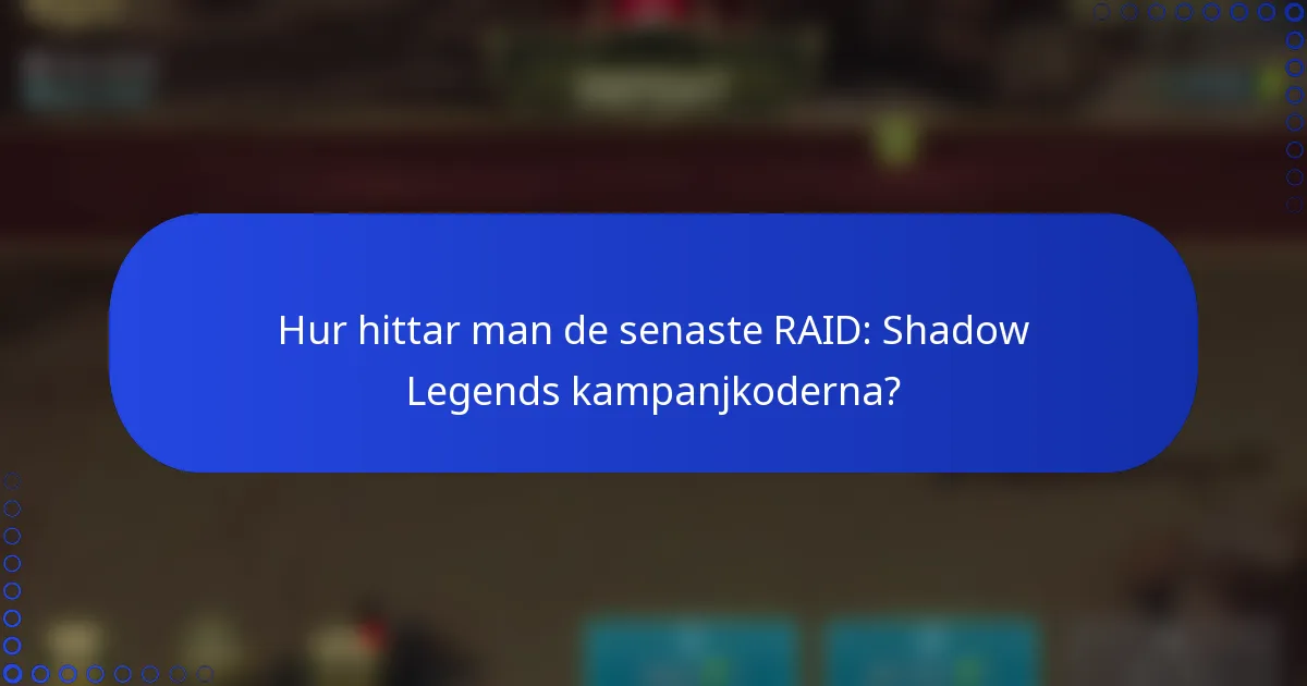 Hur hittar man de senaste RAID: Shadow Legends kampanjkoderna?