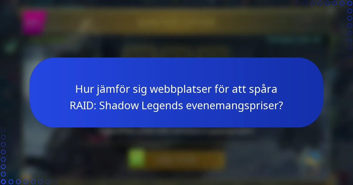 Hur jämför sig webbplatser för att spåra RAID: Shadow Legends evenemangspriser?