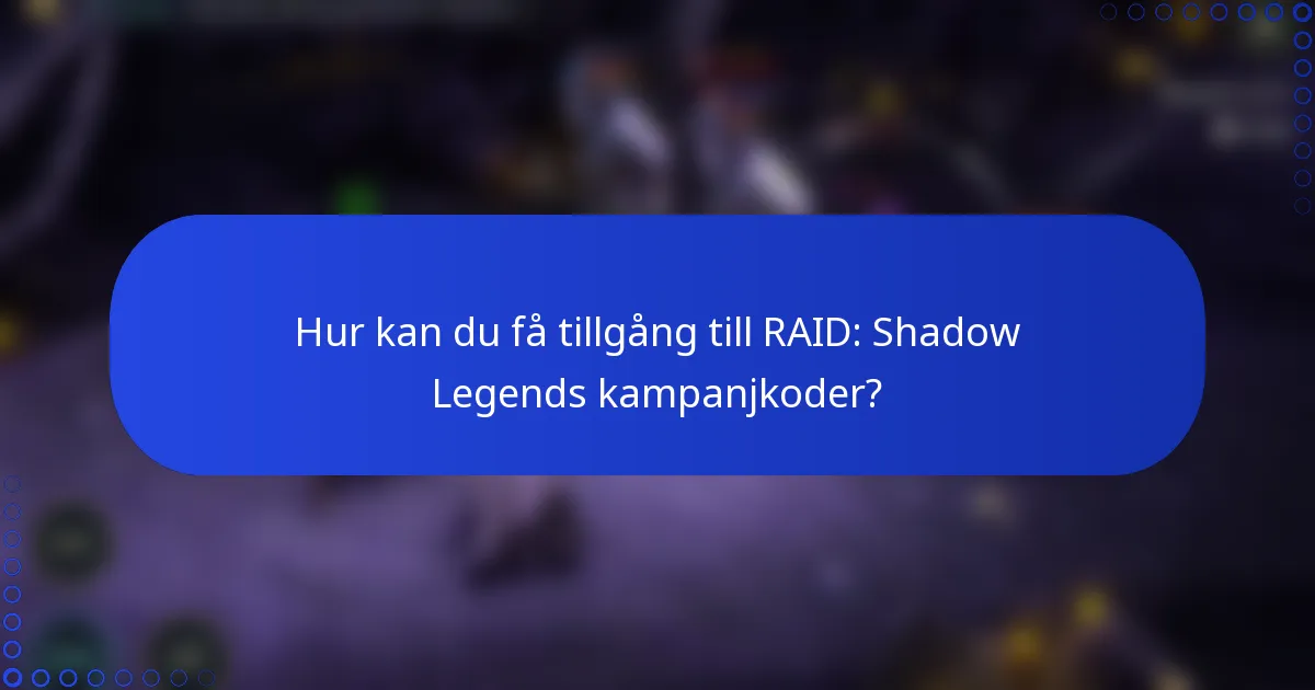 Hur kan du få tillgång till RAID: Shadow Legends kampanjkoder?