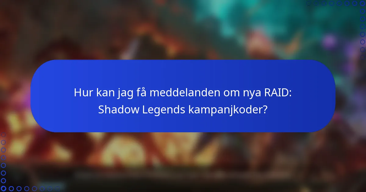 Hur kan jag få meddelanden om nya RAID: Shadow Legends kampanjkoder?