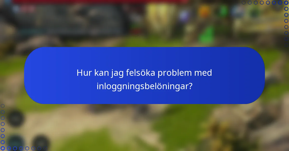 Hur kan jag felsöka problem med inloggningsbelöningar?