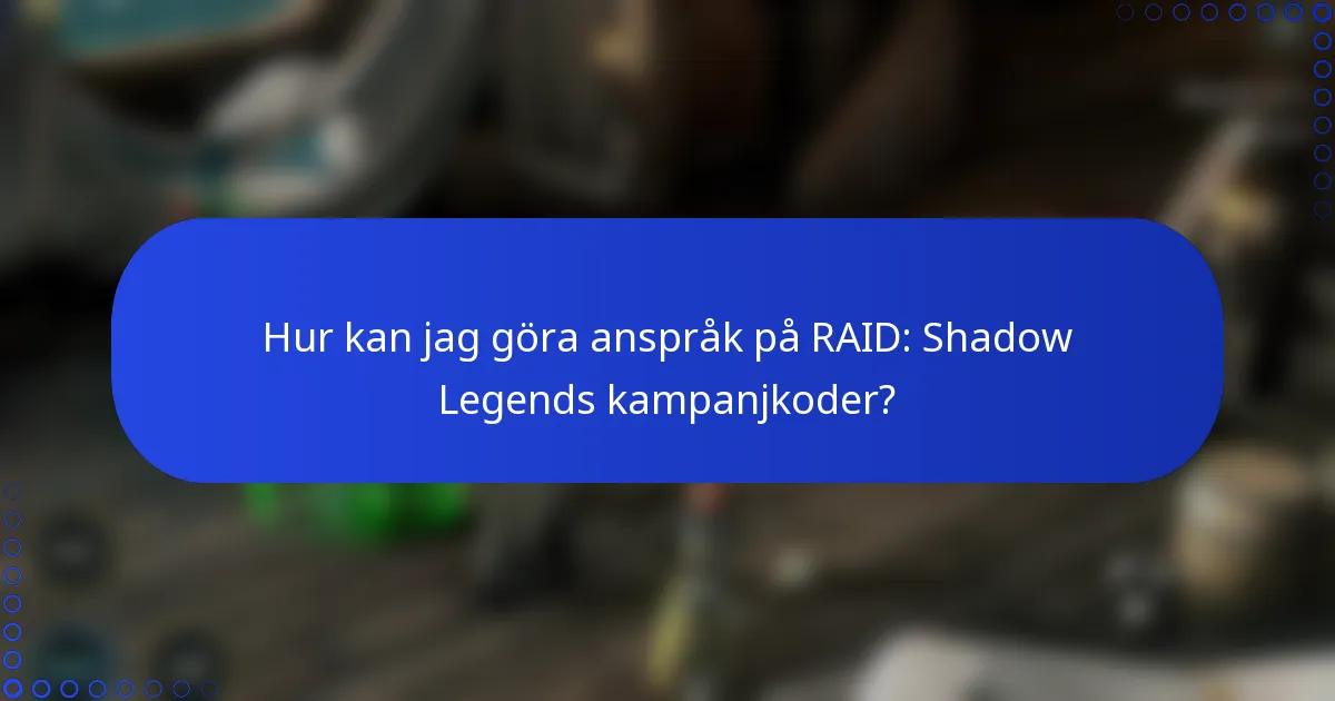 Hur kan jag göra anspråk på RAID: Shadow Legends kampanjkoder?