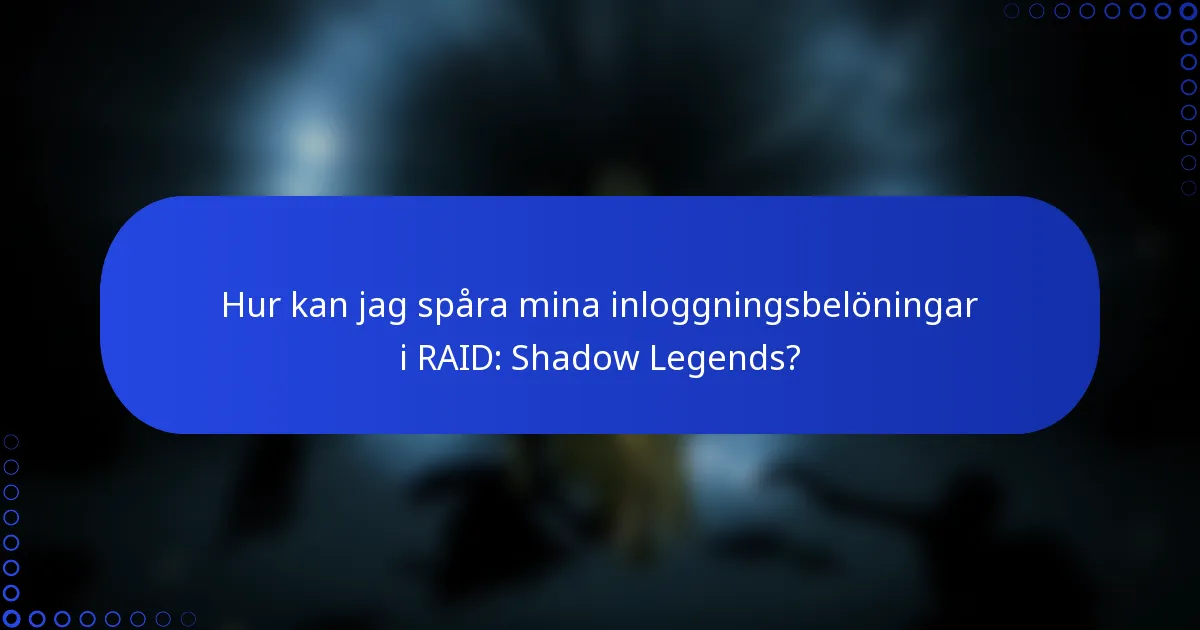 Hur kan jag spåra mina inloggningsbelöningar i RAID: Shadow Legends?