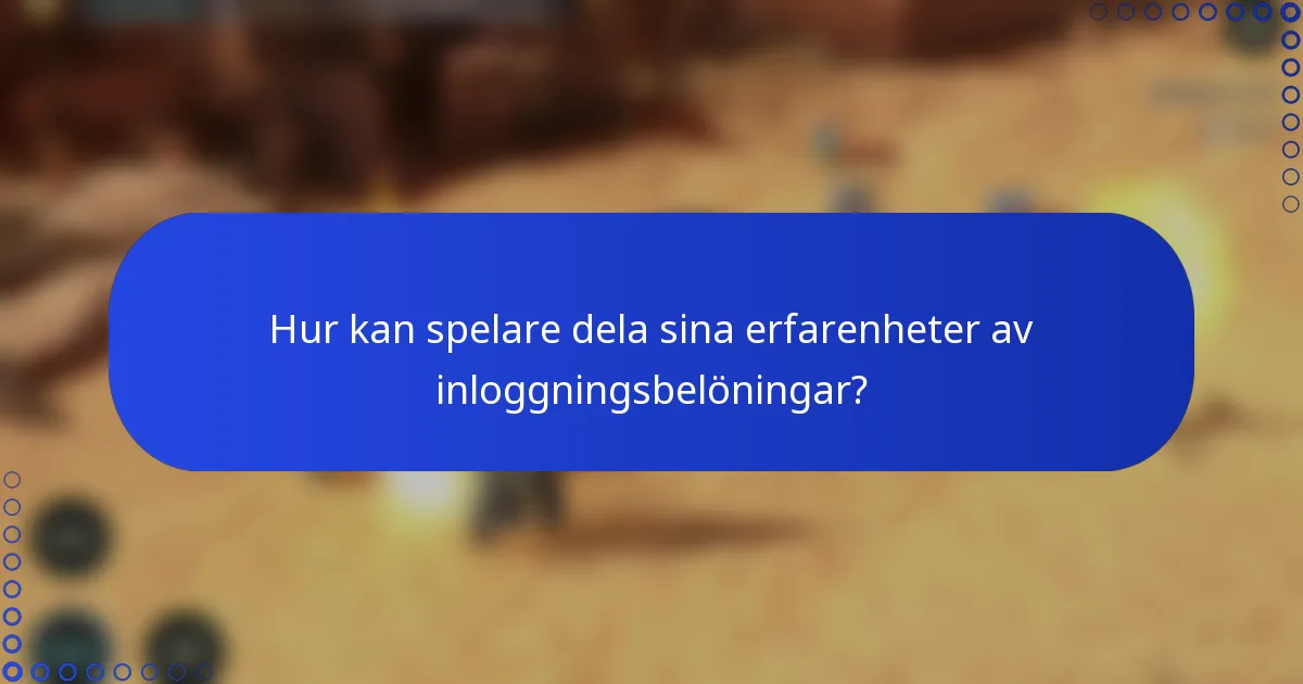 Hur kan spelare dela sina erfarenheter av inloggningsbelöningar?