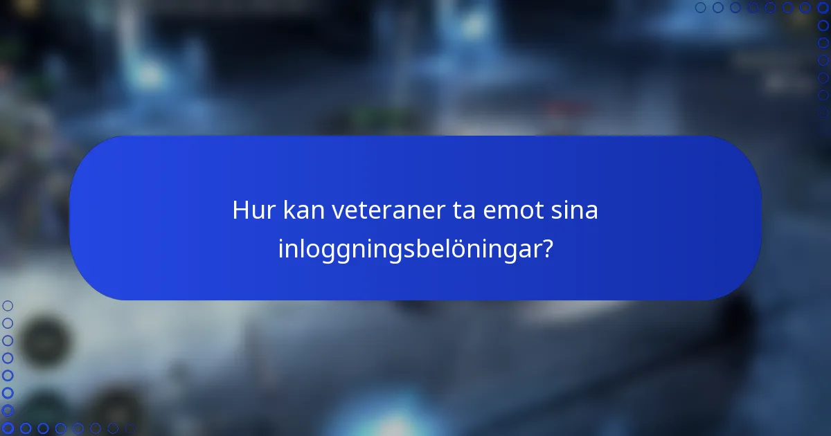 Hur kan veteraner ta emot sina inloggningsbelöningar?