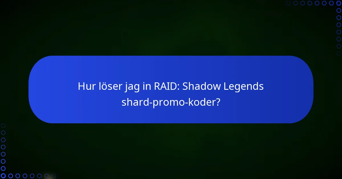 Hur löser jag in RAID: Shadow Legends shard-promo-koder?