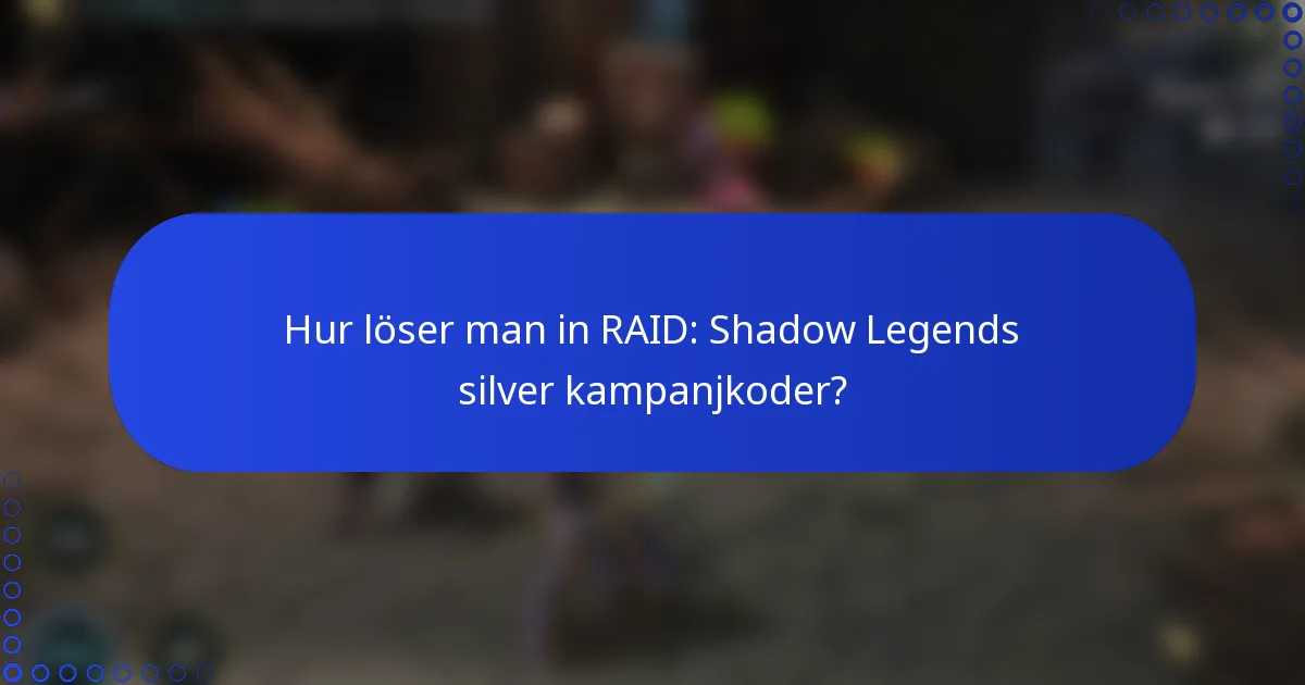 Hur löser man in RAID: Shadow Legends silver kampanjkoder?