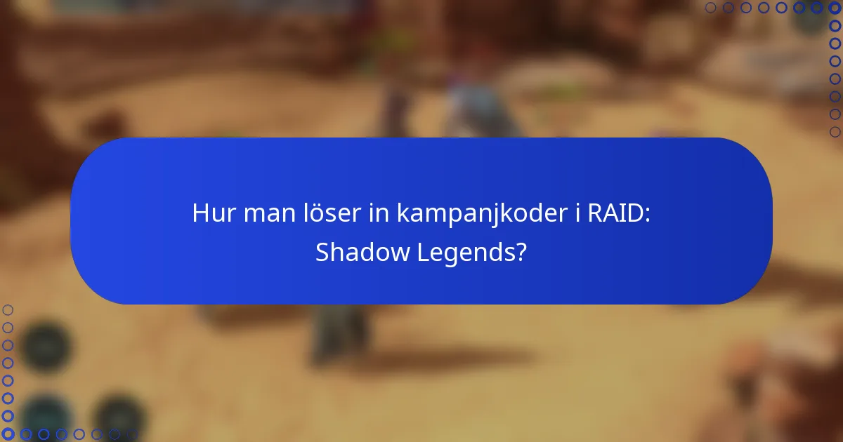 Hur man löser in kampanjkoder i RAID: Shadow Legends?