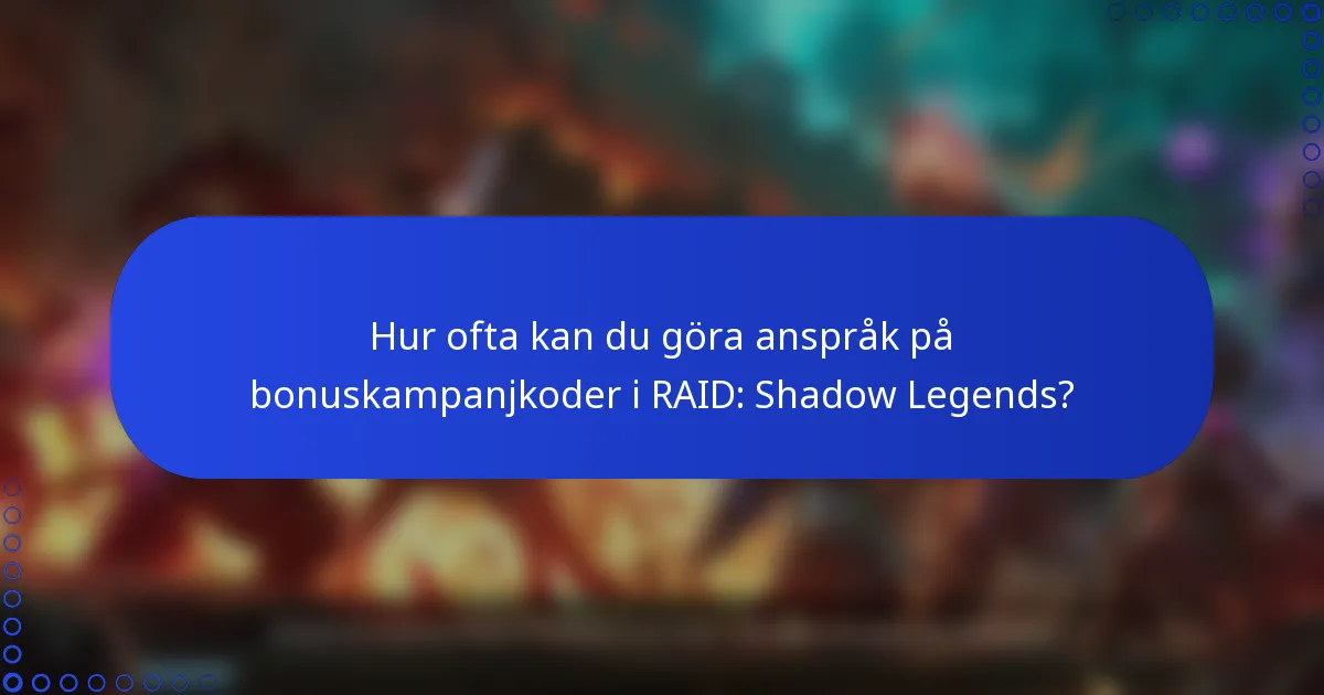 Hur ofta kan du göra anspråk på bonuskampanjkoder i RAID: Shadow Legends?