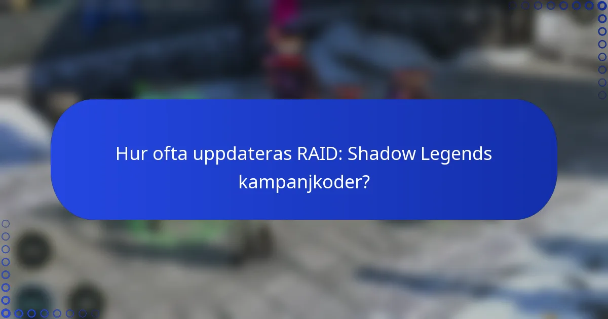 Hur ofta uppdateras RAID: Shadow Legends kampanjkoder?