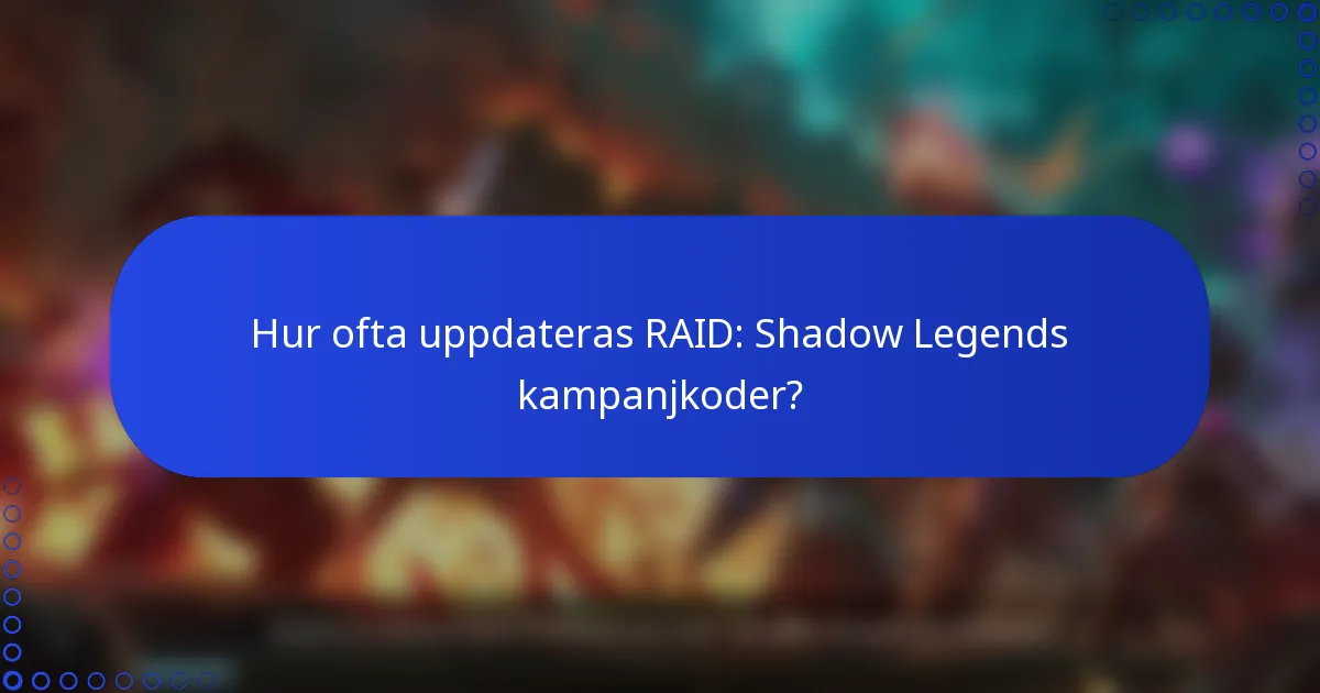 Hur ofta uppdateras RAID: Shadow Legends kampanjkoder?