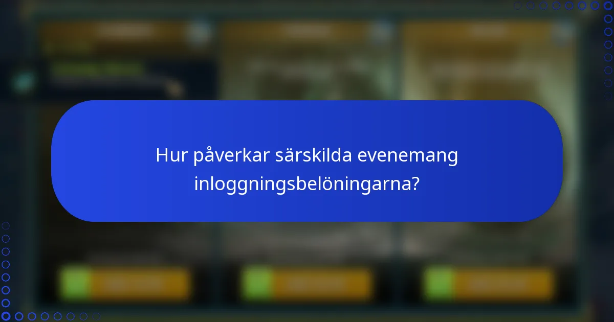 Hur påverkar särskilda evenemang inloggningsbelöningarna?