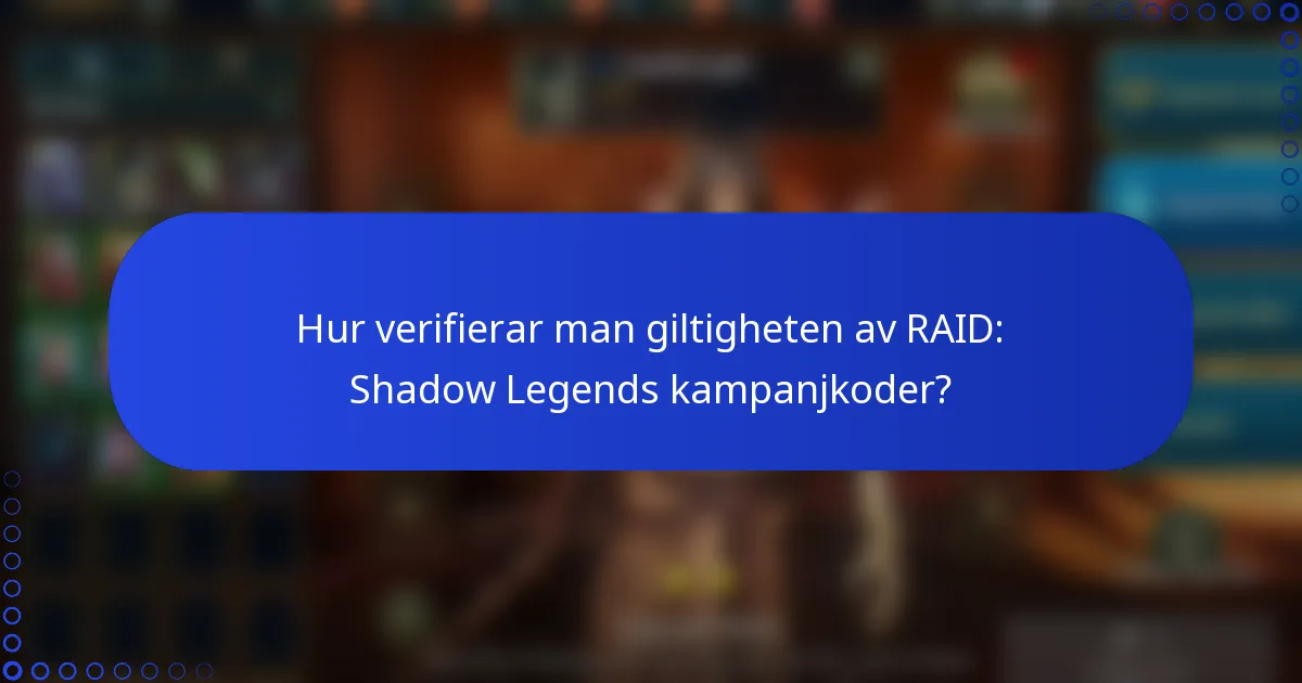 Hur verifierar man giltigheten av RAID: Shadow Legends kampanjkoder?