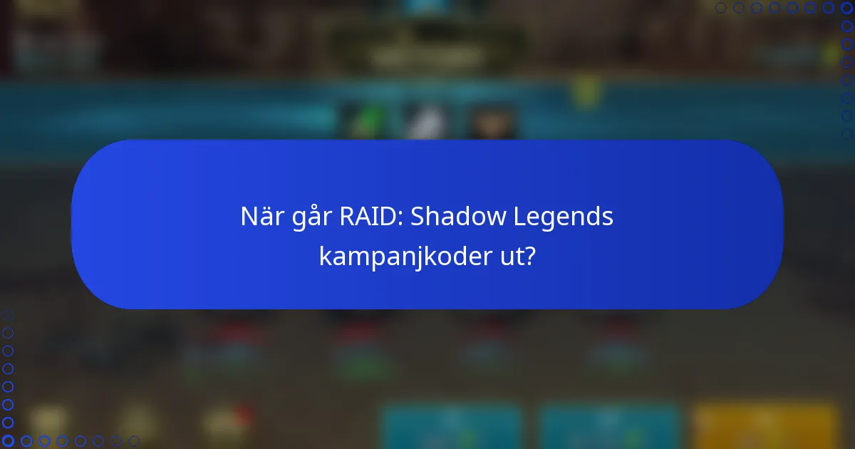 När går RAID: Shadow Legends kampanjkoder ut?