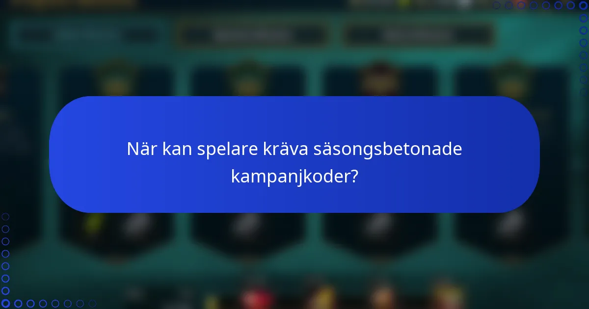 När kan spelare kräva säsongsbetonade kampanjkoder?