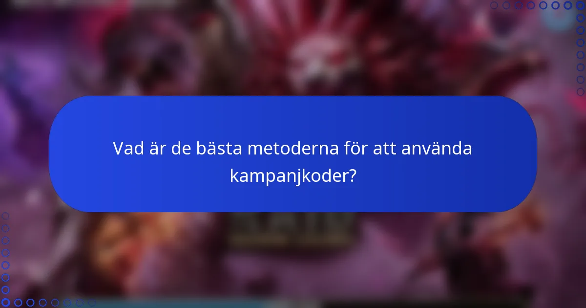 Vad är de bästa metoderna för att använda kampanjkoder?