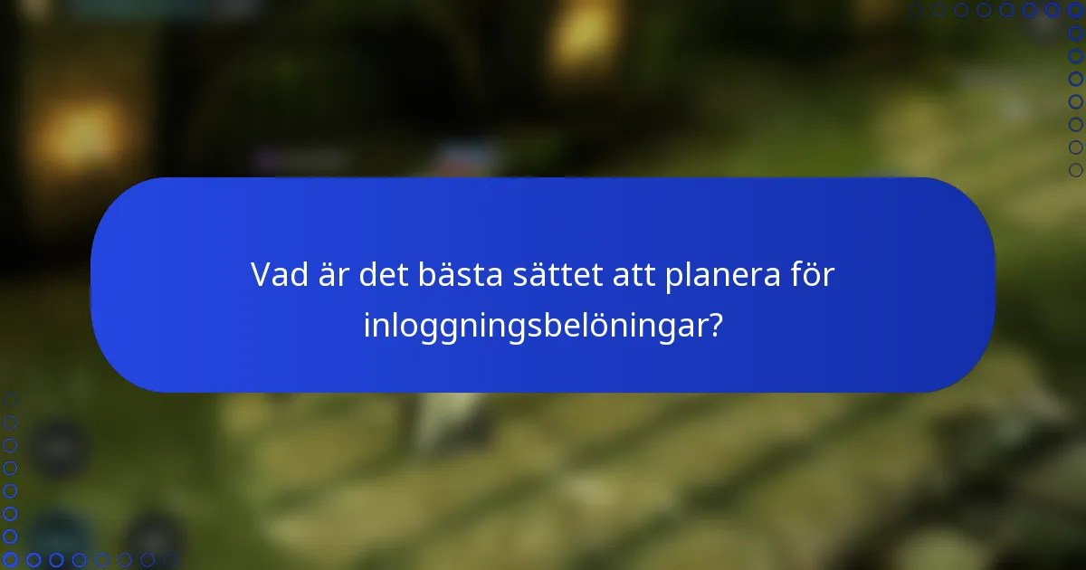 Vad är det bästa sättet att planera för inloggningsbelöningar?