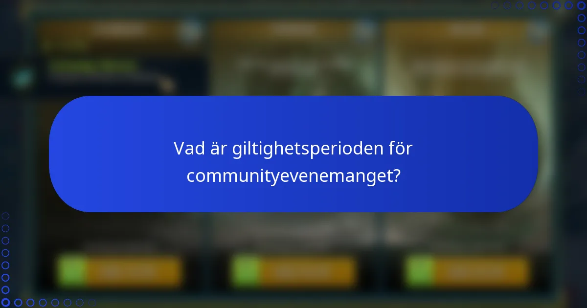 Vad är giltighetsperioden för communityevenemanget?