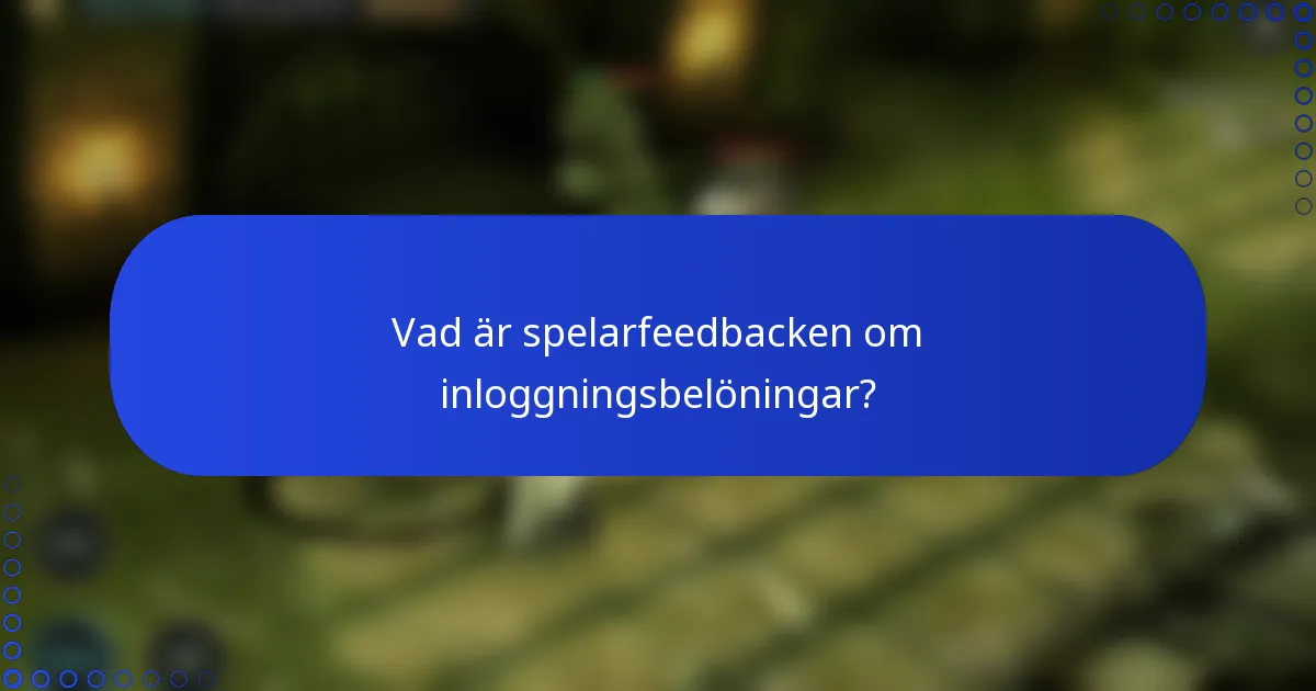 Vad är spelarfeedbacken om inloggningsbelöningar?
