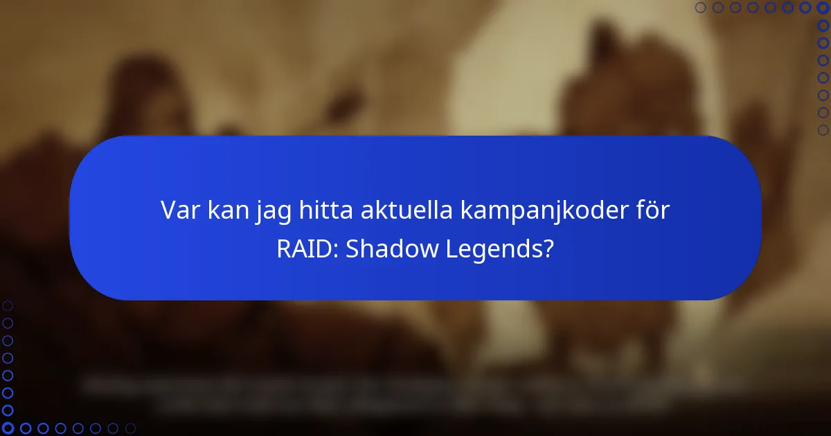Var kan jag hitta aktuella kampanjkoder för RAID: Shadow Legends?