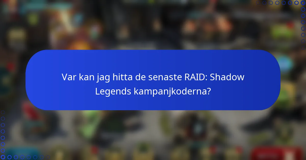 Var kan jag hitta de senaste RAID: Shadow Legends kampanjkoderna?