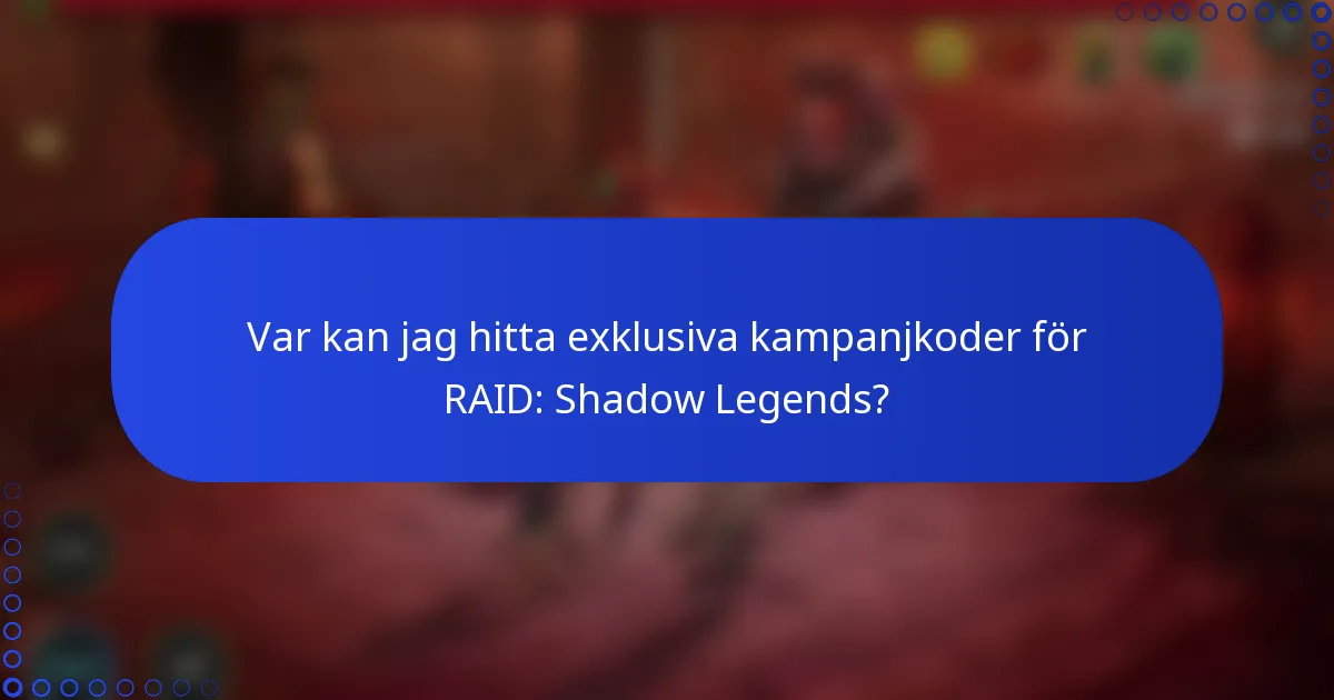 Var kan jag hitta exklusiva kampanjkoder för RAID: Shadow Legends?