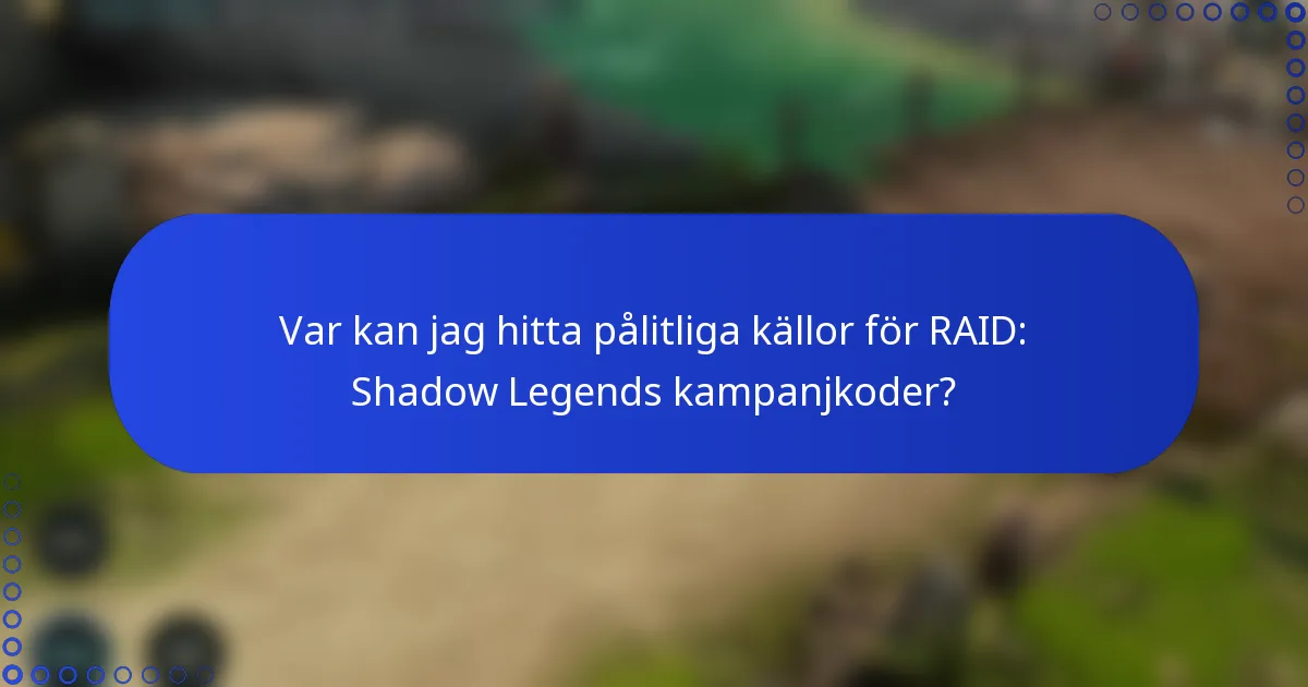 Var kan jag hitta pålitliga källor för RAID: Shadow Legends kampanjkoder?