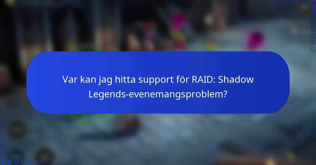Var kan jag hitta support för RAID: Shadow Legends-evenemangsproblem?